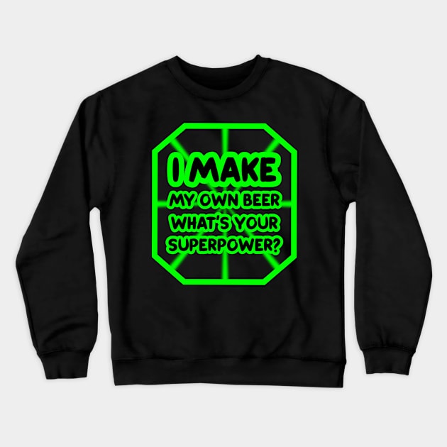 I make my own beer, what's your superpower? Crewneck Sweatshirt by colorsplash